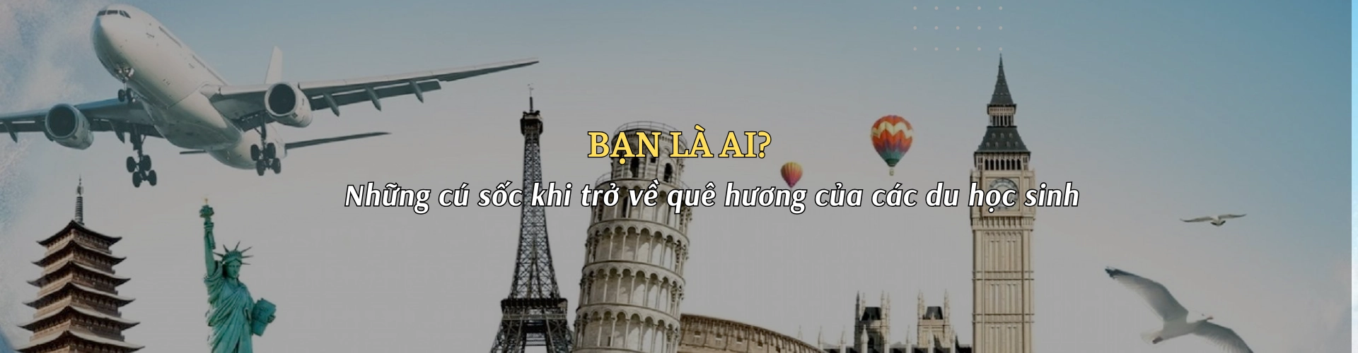 Bạn là ai? Những cú sốc khi trở về quê hương của các du học sinh