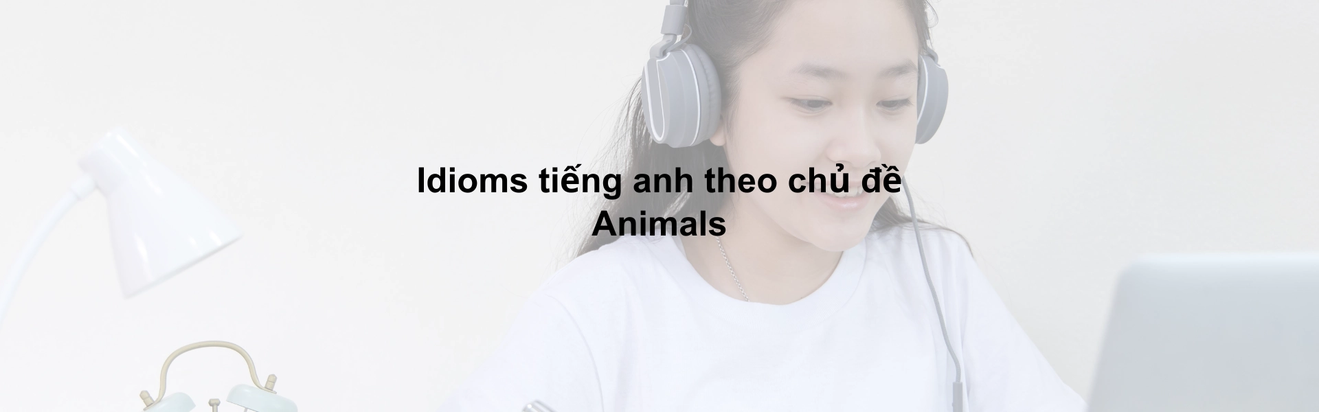 Idioms tiếng anh theo chủ đề Animals