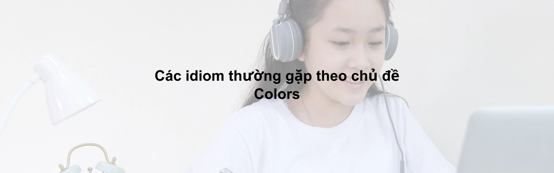 Idiom thường gặp theo chủ đề - Colors